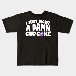 I Just Want A Damn Cupcake Kids T-Shirt